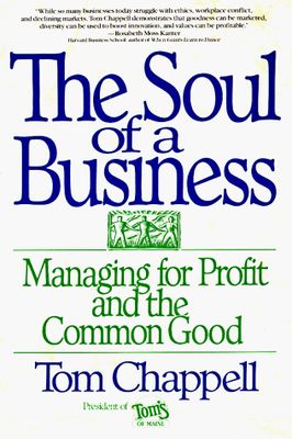 The Soul of a Business: Managing For Profit And The Common Good by Tom Chappell - Hardcover