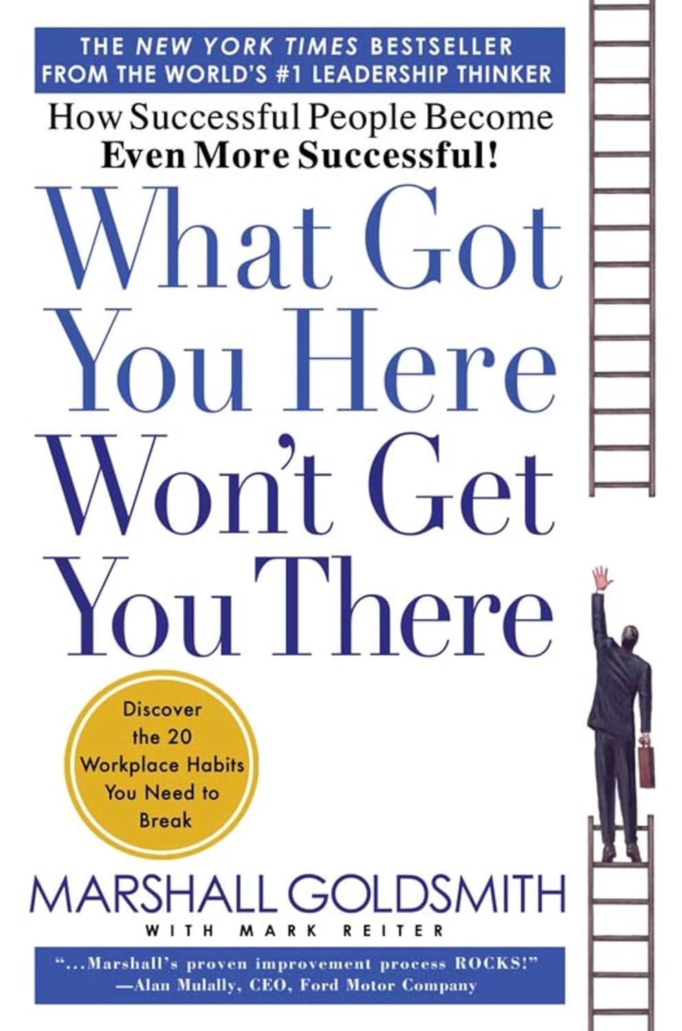 What Got You Here Won't Get You There: How Successful People Become Even More Successful by Marshall Goldsmith - Hardcover