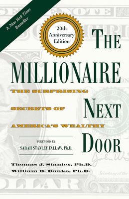 The Millionaire Next Door: The Surprising Secrets of America's Wealthy by Thomas J. Stanley, Ph.D., William D. Danke, Ph.D. - Hardcover