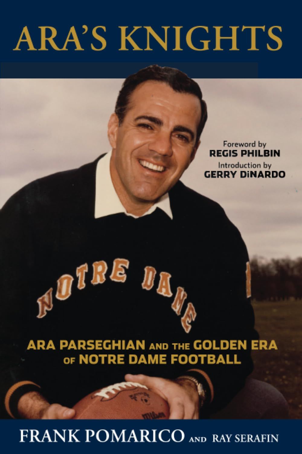 Ara's Knights: Ara Parseghian and the Golden Era of Notre Dame Football by Frank Pomarico - Paperback