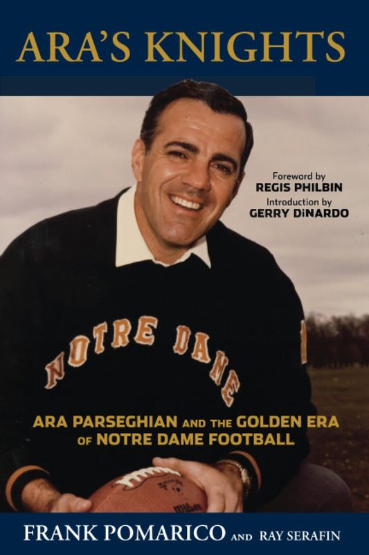 Ara's Knights: Ara Parseghian and the Golden Era of Notre Dame Football by Frank Pomarico - Paperback