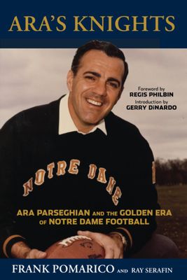 Ara's Knights: Ara Parseghian and the Golden Era of Notre Dame Football by Frank Pomarico - Paperback