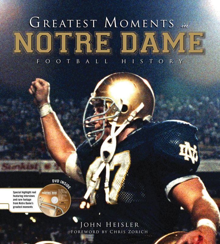 Greatest Moments in Notre Dame Football History by John Heisler - Hardcover