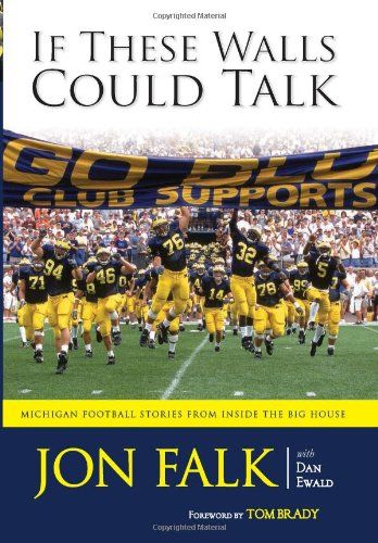 If These Walls Could Talk: Michigan Football Stories from Inside the Big House by Jon Falk - Hardcover