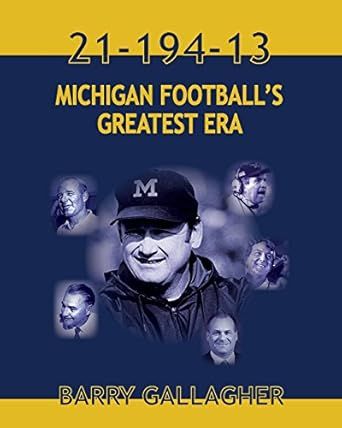 21-194-13 Michigan Football's Greatest Era by Barry Gallagher