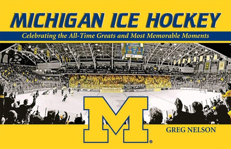 Michigan Ice Hockey: Celebrating the All-Time Greats and Most Memorable Moments - Paperback