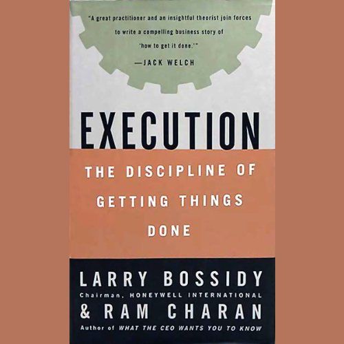 Execution: The Discipline of Getting Things Done