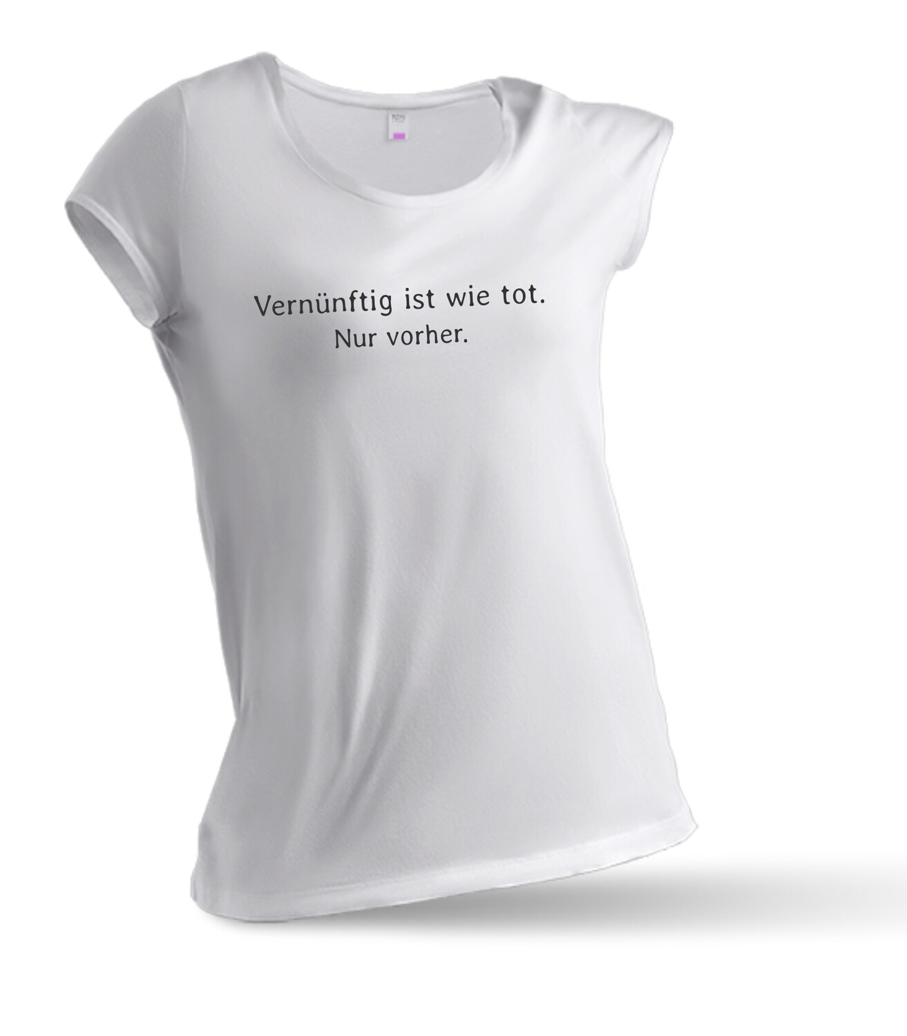 Vernünftig ist wie tot - Damen T-Shirt