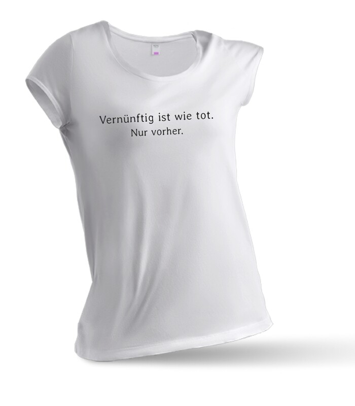 Vernünftig ist wie tot - Damen T-Shirt