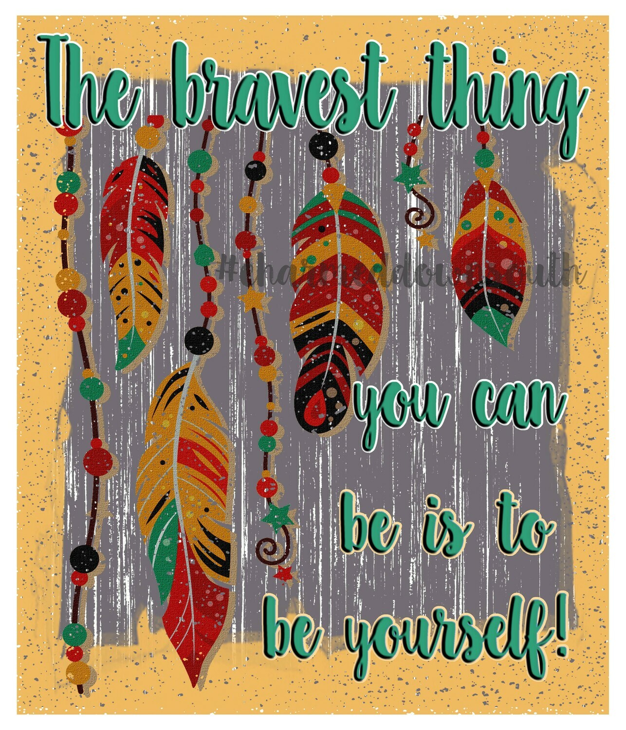 The bravest thing you can be is to be yourself design
