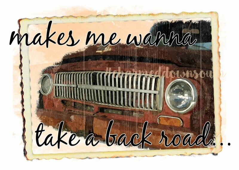 Makes me wanna take a back road