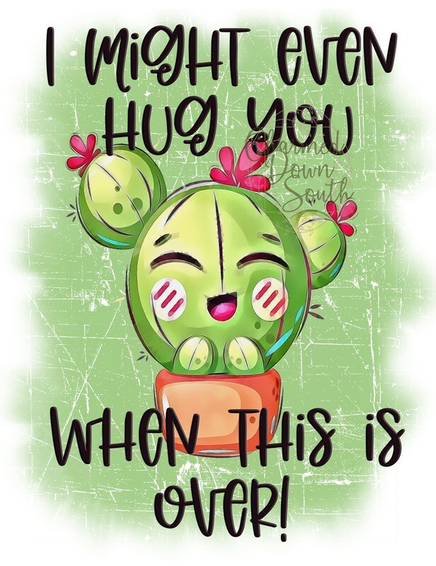 I might even hug you cactus Digital Design