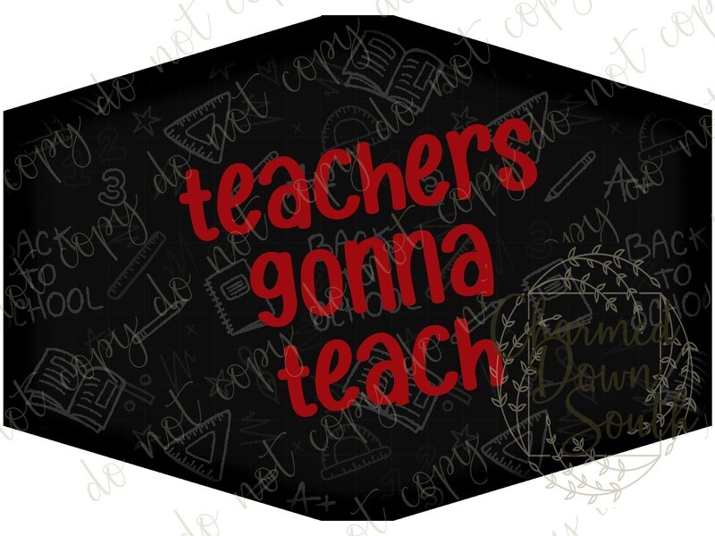 Teachers gonna teach Face Mask Digital Design