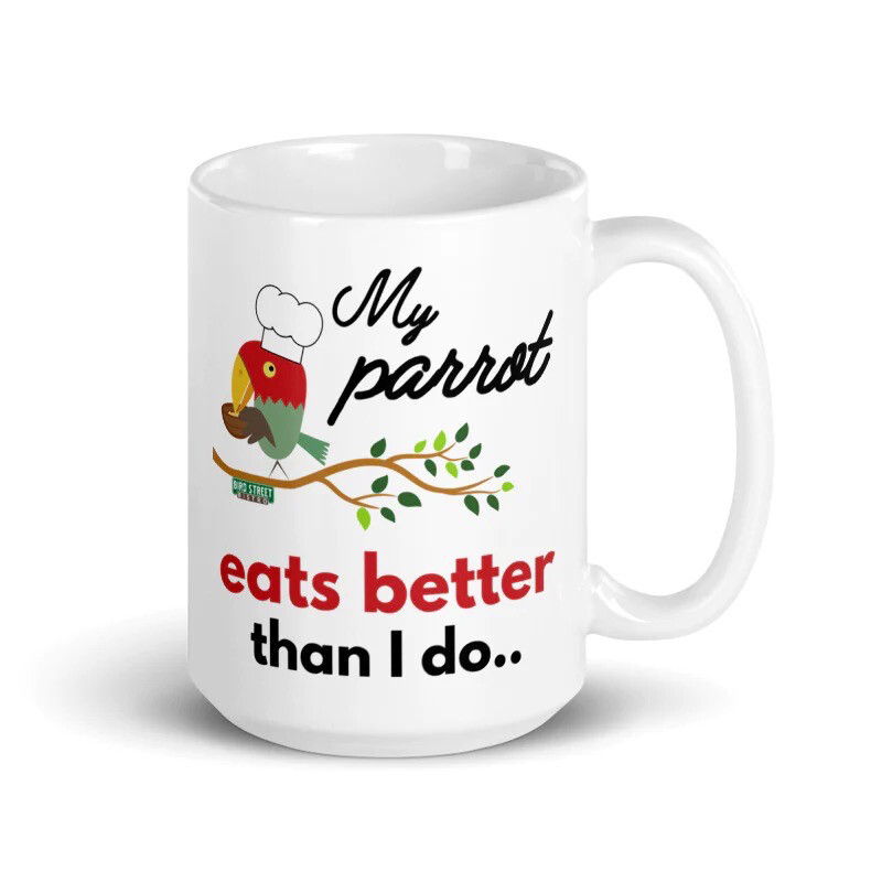 15 oz Mug - My Parrot Eats Better than I Do!