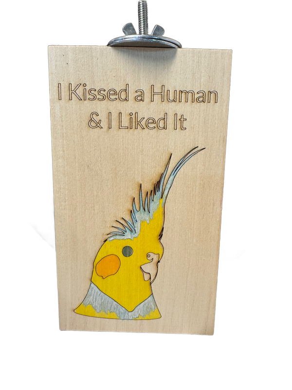 I Kissed a Human &amp; I Liked it Cockatiel Poplar Platform by Feathered Addictions