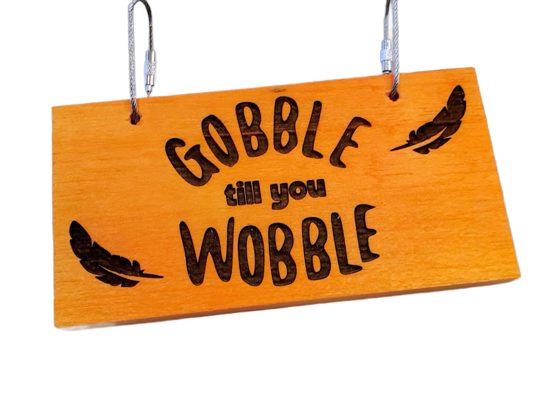 Balsa Sign Gobble till you Wobble by Peter Piper Parrots - Limited Edition