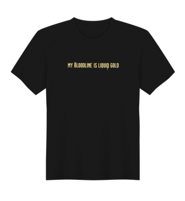 &quot;My Bloodline is Liquid Gold&quot; Black T-shirt