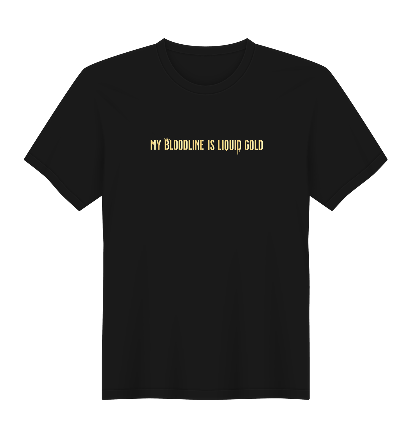 &quot;My Bloodline is Liquid Gold&quot; Black T-shirt