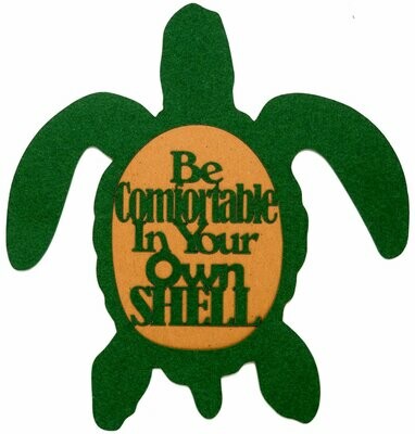 Be Comfortable In Your Own Shell (Turtle)
