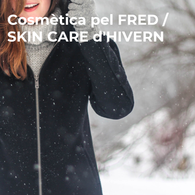 Cosmètica pel FRED / SKIN CARE d'HIVERN protector i recuperador