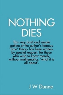 NOTHING DIES - JOHN WILLIAM DUNNE (PAPERBACK)