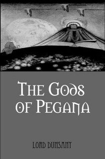 THE GODS OF PEGANA - LORD DUNSANY (PAPERBACK)