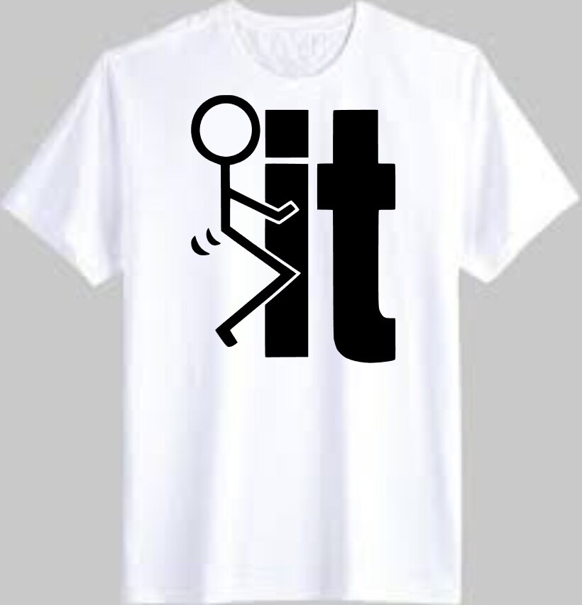 Fuck It T-Shirt Funny Shirt