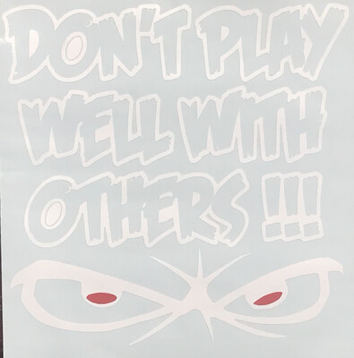 Don&#39;t Play Well With Others Window Decal Sticker 3 Different Sizes To Choose From 4x4, 5X5, 6x6