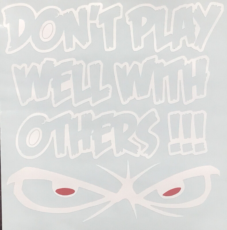 Don&#39;t Play Well With Others Window Decal Sticker 3 Different Sizes To Choose From 4x4, 5X5, 6x6