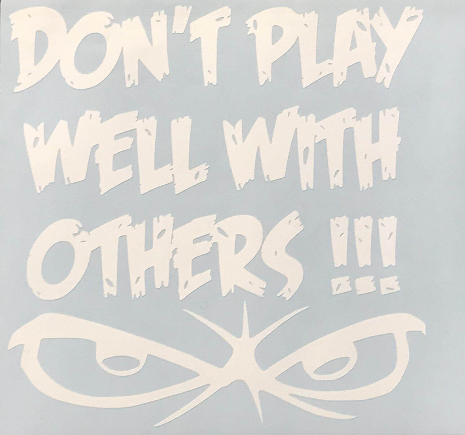 Don&#39;t Play Well With Others Window Decal Sticker 3 Different Sizes To Choose From 4x4, 5X5, 6x6