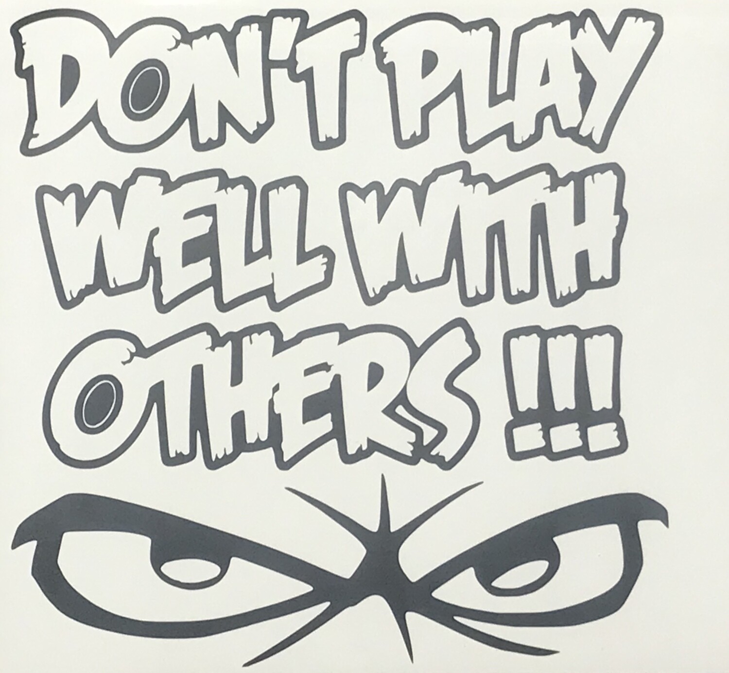 Don&#39;t Play Well With Others Window Decal Sticker 3 Different Sizes To Choose From 4x4, 5X5, 6x6, Color: Black