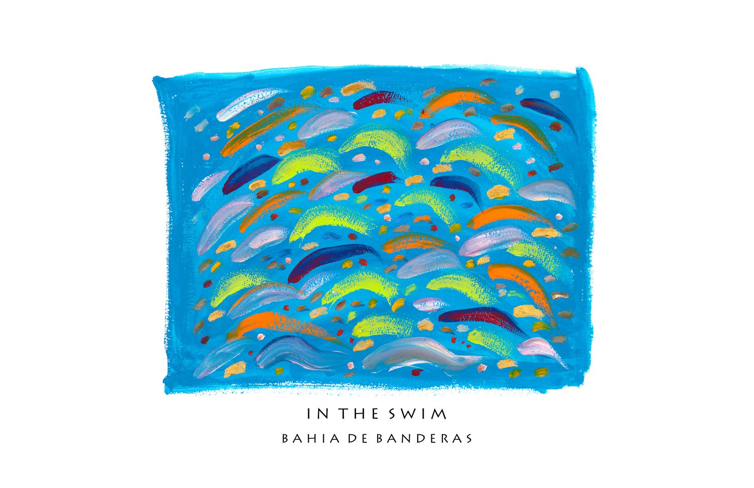 10&quot; IN THE SWIM, BAHIA DE BANDERAS, SIGNED SOUVENIR PRINT