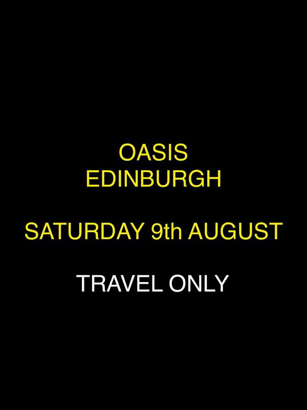 Oasis - EDINBURGH  *Travel Only*