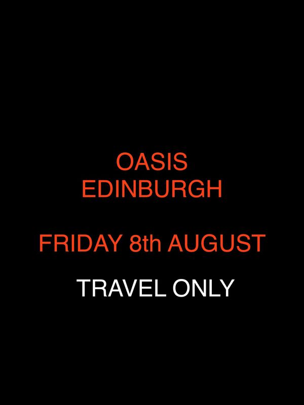 Oasis - EDINBURGH  *Travel Only*
