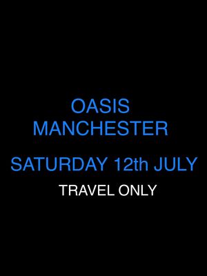 Oasis - MANCHESTER *Travel Only*