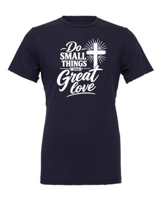 ADULT-Do small things with great love T-Shirt