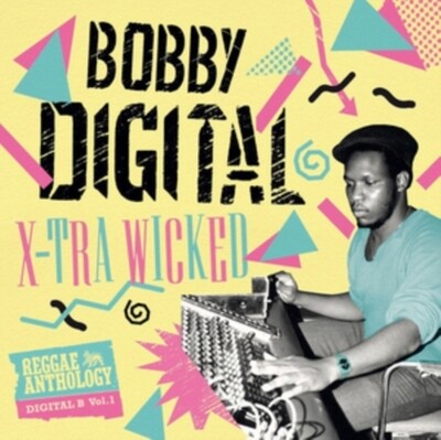 X-Tra Wicked (Bobby Digital Reggae Anthology)