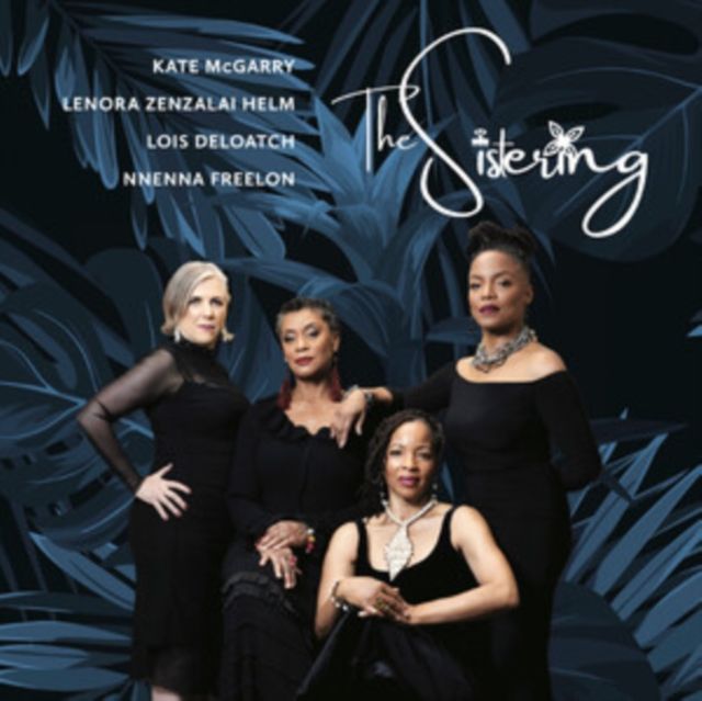 Sistering / Lois Deloatch / Nnenna Freelon / Lenora Zenzalai Helm / Kate Mcgarry