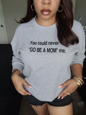 Go Be A Mom Sweatshirt