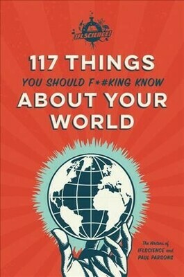 117 Things You Should F*#king Know About Your World