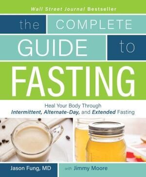 The Complete Guide to Fasting : Heal Your Body Through Intermittent by Jason Fung