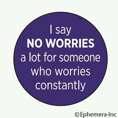 Button-I say &#39;no worries&#39; a lot for someone who worries…