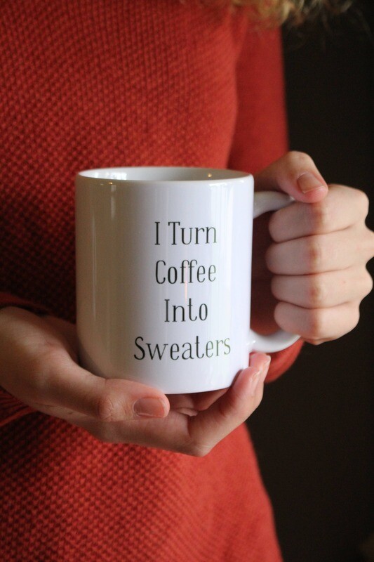 &quot;I Turn Coffee Into Sweaters&quot; Mug
