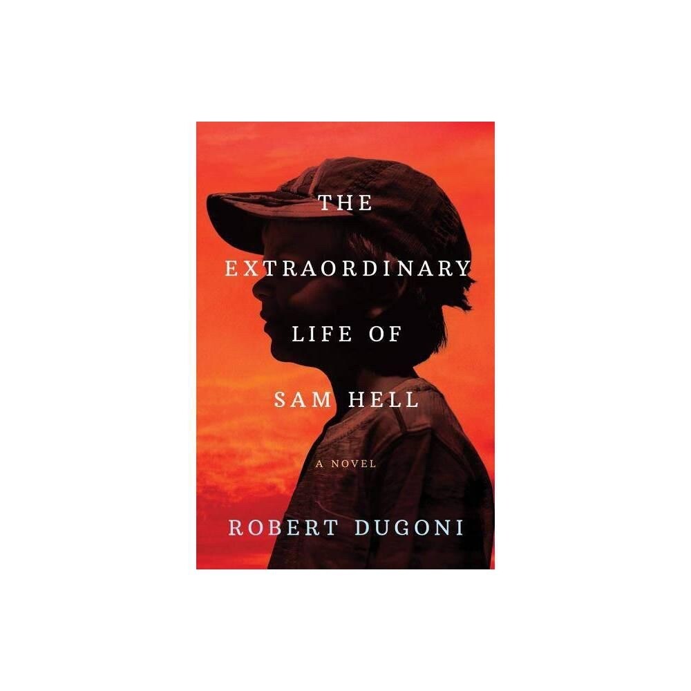 The Extraordinary Life of Sam Hell: A Novel by Robert Dugoni