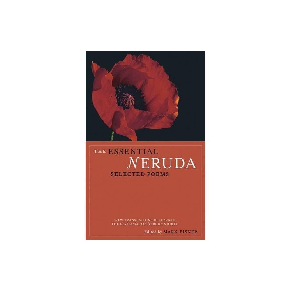 The Essential Neruda: Selected Poems (Bilingual Edition) (English and Spanish Edition) by Pablo Neruda