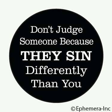 Button-Don't judge someone because they sin differently..
