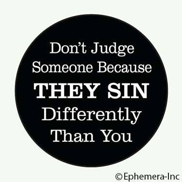 Button-Don&#39;t judge someone because they sin differently..