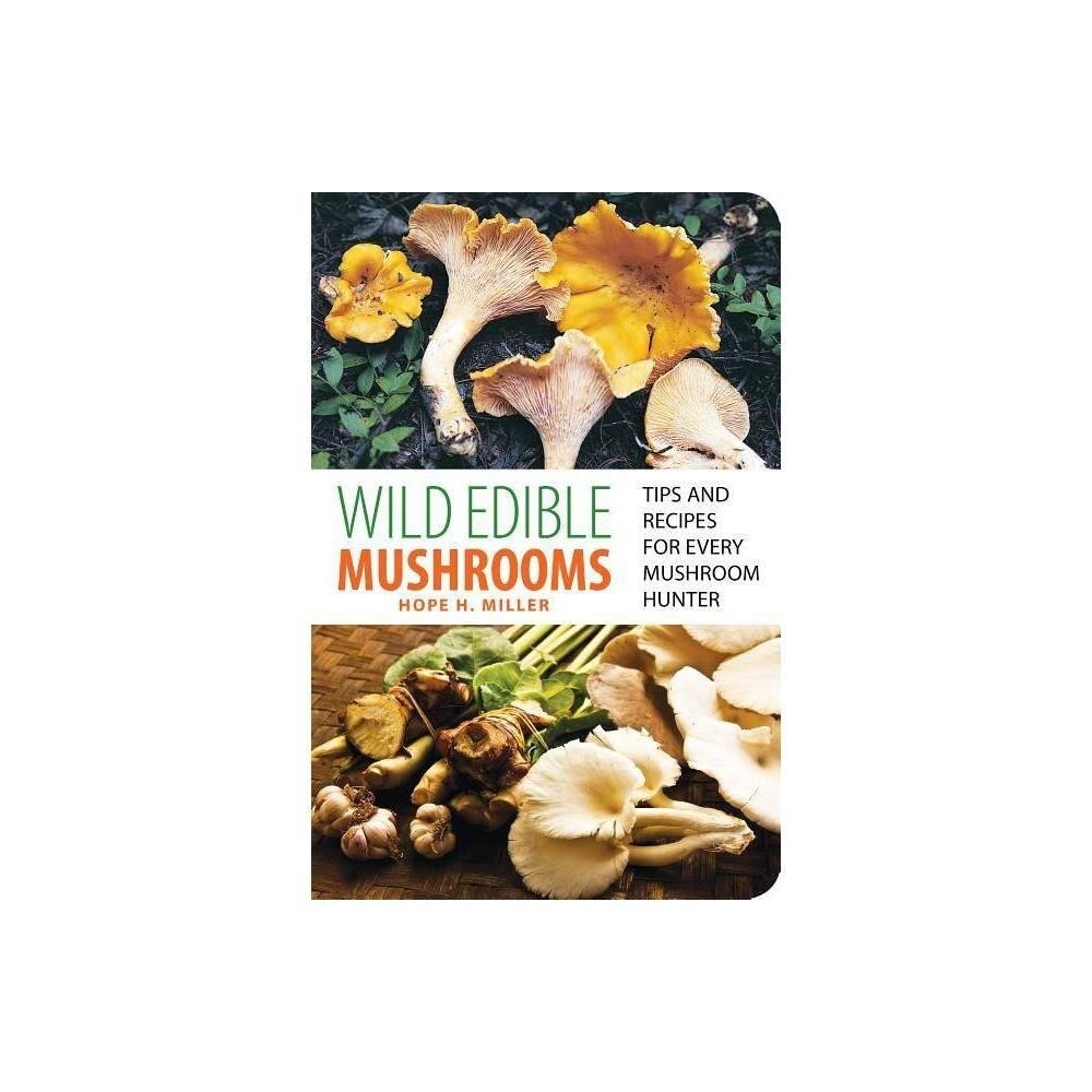 Wild Edible Mushrooms - by Hope Miller (Paperback)