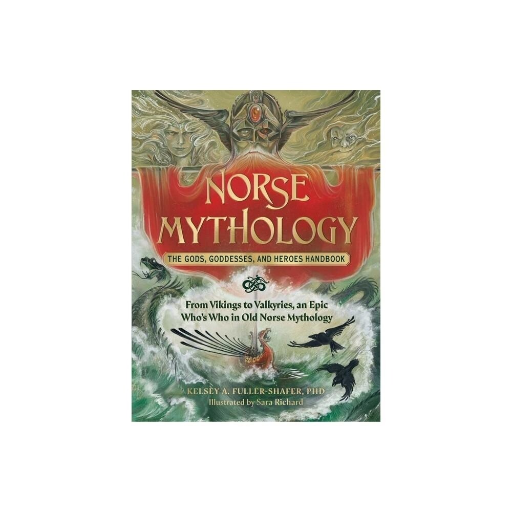 Norse Mythology: The Gods, Goddesses, and Heroes Handbook - by Kelsey a Fuller-Shafer (Hardcover)