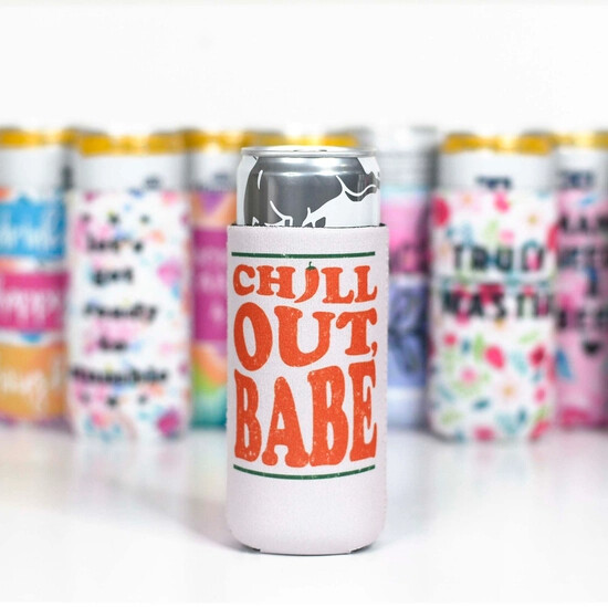 Koozie- Chill out babe